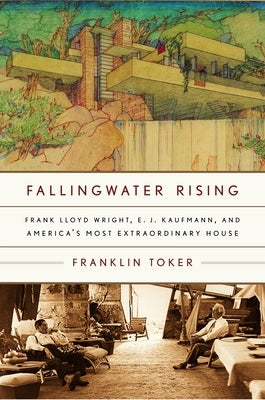 Fallingwater Rising: Frank Lloyd Wright, E. J. Kaufmann, and America's Most Extraordinary House Paperback Knopf Publishing Group