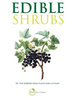 Edible Shrubs: 70+ Top Shrubs from Plants For A Future Paperback Independently Published