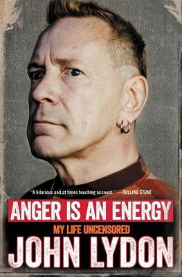 Anger Is an Energy: My Life Uncensored by Lydon, John