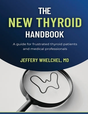 The New Thyroid Handbook: A guide for frustrated thyroid patients and medical professionals Paperback Independently Published