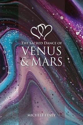 The Sacred Dance of Venus and Mars by Finey, Michele