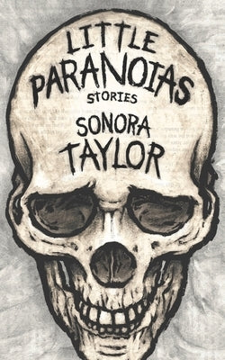 Little Paranoias: Stories by Taylor, Sonora