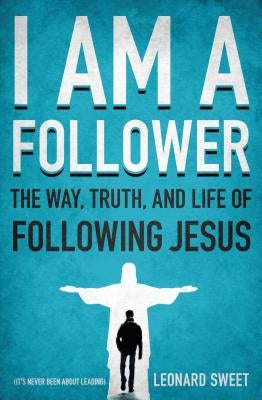 I Am a Follower: The Way, Truth, and Life of Following Jesus Thomas Nelson