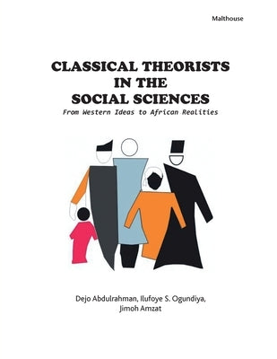 Classical Theorists in the Social Sciences: From Western Ideas to African Realities by Abdulrahman, Dejo