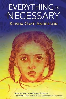 Everything Is Necessary by Anderson, Keisha Gaye