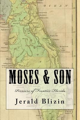 Moses & Son: Pioneers of Frontier Florida Paperback Createspace Independent Publishing Platform