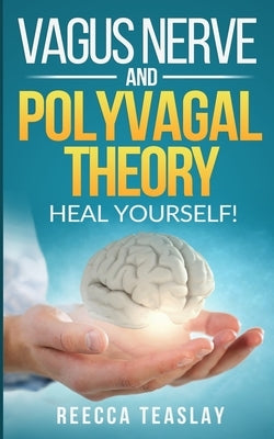 Vagus Nerve and Polyvagal Theory: HEAL YOUSELF. Self Help exercises for anxiety, depression, trauma, inflamation, emotional stress etc. Paperback Independently Published