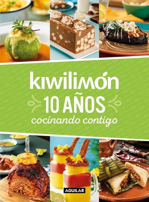 Kiwilimón. 10 Años Cocinando Contigo / Kiwilimón. 10 Years of Cooking with You by Kiwilimon