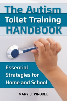 The Autism Toilet Training Handbook: Essential Strategies for Home and School Paperback Future Horizons
