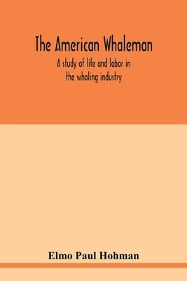 The American whaleman: a study of life and labor in the whaling industry Paperback Alpha Edition