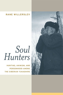 Soul Hunters: Hunting, Animism, and Personhood Among the Siberian Yukaghirs Paperback University of California Press