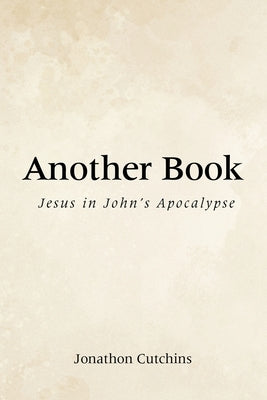 Another Book: Jesus in John's Apocalypse Paperback WestBow Press