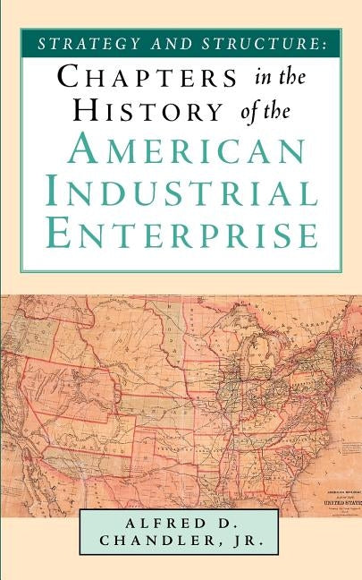 Strategy and Structure: Chapters in the History of the American Industrial Enterprise Paperback Beard Books