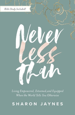 Never Less Than: Living Empowered, Esteemed, and Equipped When the World Tells You Otherwise Harvest House Publishers
