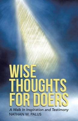 Wise Thoughts For Doers: A Walk In Inspiration and Testimony (New Edition) Paperback Matchstick Literary