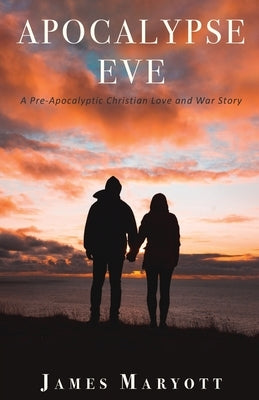 Apocalypse Eve: A Pre-Apocalyptic Christian Love and War Story Paperback Trilogy Christian Publishing