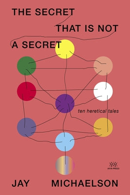 The Secret That Is Not a Secret: Ten Heretical Tales Paperback Ayin Press