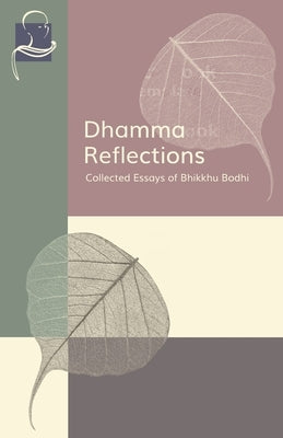 Dhamma Reflections: Collected Essays of Bhikkhu Bodhi Paperback BPS Pariyatti Editions