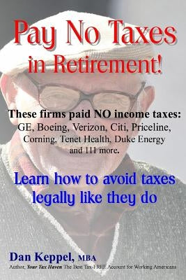 Pay No Taxes in Retirement!: Learn how to avoid taxes legally like they do! Paperback Createspace Independent Publishing Platform