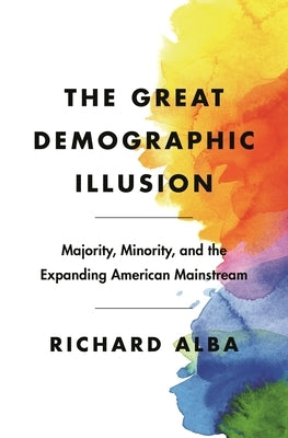 The Great Demographic Illusion: Majority, Minority, and the Expanding American Mainstream Paperback Princeton University Press