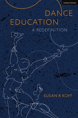 Dance Education: A Redefinition Paperback Bloomsbury Publishing PLC