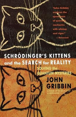 Schrodinger's Kittens and the Search for Reality: Solving the Quantum Mysteries Tag: Author of in Search of Schrod. Cat by Gribbin, John R.