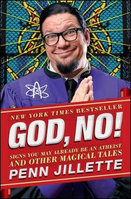 God, No!: Signs You May Already Be an Atheist and Other Magical Tales by Jillette, Penn