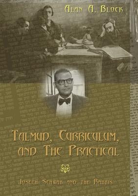 Talmud, Curriculum, and the Practical: Joseph Schwab and the Rabbis Paperback Peter Lang Inc., International Academic Publi