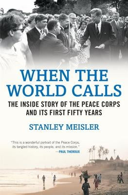 When the World Calls: The Inside Story of the Peace Corps and Its First Fifty Years Paperback Beacon Press