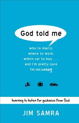 God Told Me: Who to Marry, Where to Work, Which Car to Buy...and I'm Pretty Sure I'm Not Crazy Paperback Baker Books