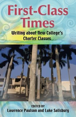 First-Class Times: Writing about New College's Charter Classes by Paulson, Lawrence