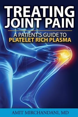 Treating Joint Pain: A Patient's Guide to Platelet-Rich Plasma Paperback Createspace Independent Publishing Platform