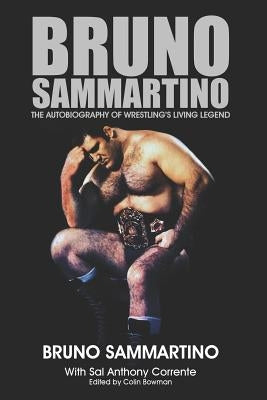 Bruno Sammartino: The Autobiography of Wrestling's Living Legend - Black & White Edition by Corrente, Sal Anthony