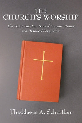 The Church's Worship: The 1979 American Book of Common Prayer in a Historical Perspective Paperback Wipf & Stock Publishers