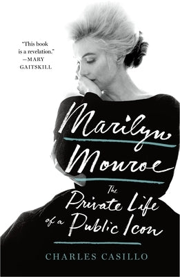 Marilyn Monroe: The Private Life of a Public Icon by Casillo, Charles