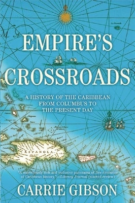 Empire's Crossroads: A History of the Caribbean from Columbus to the Present Day Grove Press
