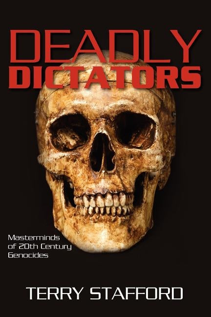 Deadly Dictators: Masterminds of 20th Century Genocides Paperback Createspace Independent Publishing Platform