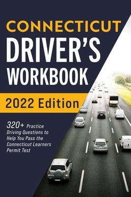 Connecticut Driver's Workbook: 320+ Practice Driving Questions to Help You Pass the Connecticut Learner's Permit Test by Prep, Connect