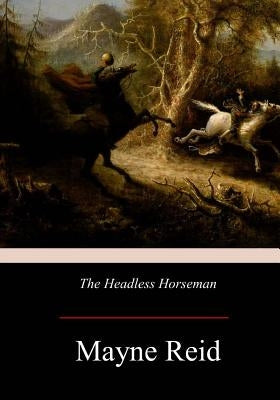 The Headless Horseman: A Strange Tale of Texas Paperback Createspace Independent Publishing Platform