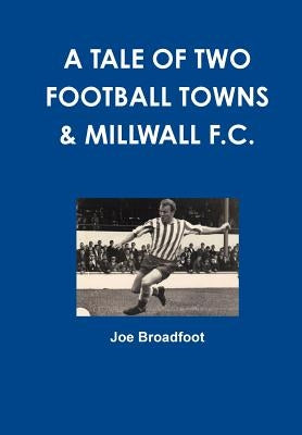 A Tale Of Two Football Towns & Millwall F.C. Paperback Createspace Independent Publishing Platform