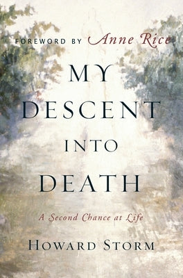 My Descent Into Death: A Second Chance at Life by Storm, Howard