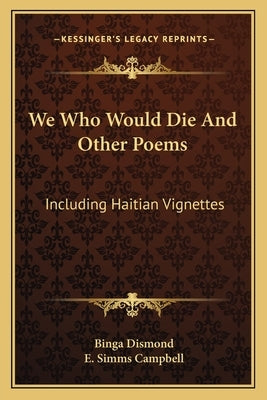 We Who Would Die and Other Poems: Including Haitian Vignettes Paperback Kessinger Publishing