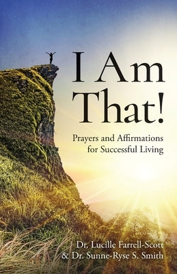 I Am That!: Prayers and Affirmations for Successful Living by Farrell-Scott, Lucille