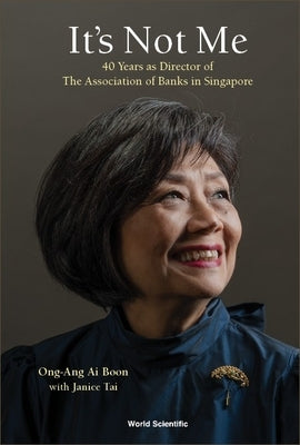 It's Not Me: 40 Years as Director of the Association of Banks in Singapore Paperback World Scientific Publishing Company