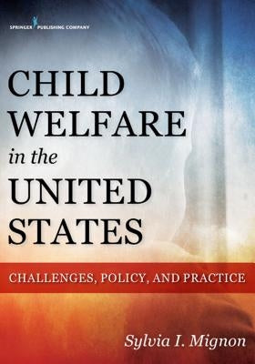 Child Welfare in the United States: Challenges, Policy, and Practice Paperback Springer Publishing Company
