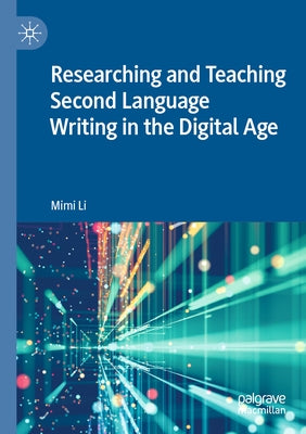 Researching and Teaching Second Language Writing in the Digital Age by Li, Mimi