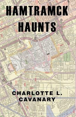 Hamtramck Haunts by Cavanary, Charlotte L.