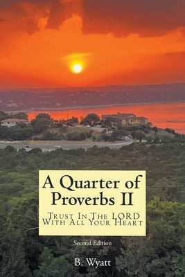 Quarter of Proverbs II: Trust In The LORD With All Your Heart: Second Edition Paperback Christian Faith