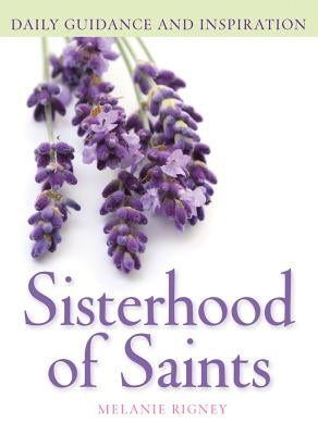 Sisterhood of Saints: Daily Guidance and Inspiration by Rigney, Melanie