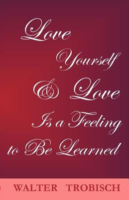 Love Yourself/Love is a Feeling to Be Learned by Trobisch, Walter